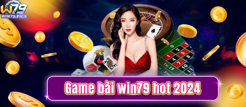 Thế giới game bài win79 đẳng cấp nhất hiện nay