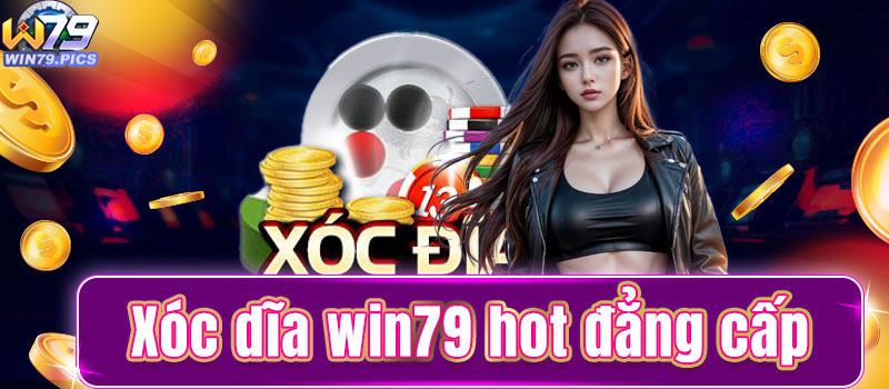 Điểm cơ bản về Xóc đĩa Win79